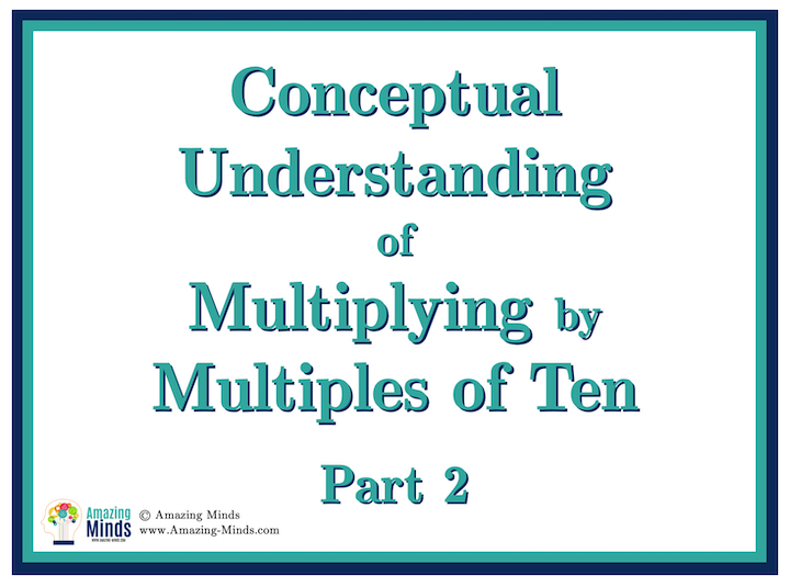 Conceptual Understanding of Multiplying by Multiples of Ten, Part 2